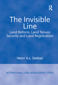 The Invisible Line (Land Reform, Land Tenure Security and Land Registration) by Henri A.L. Dekker, 9781138258709