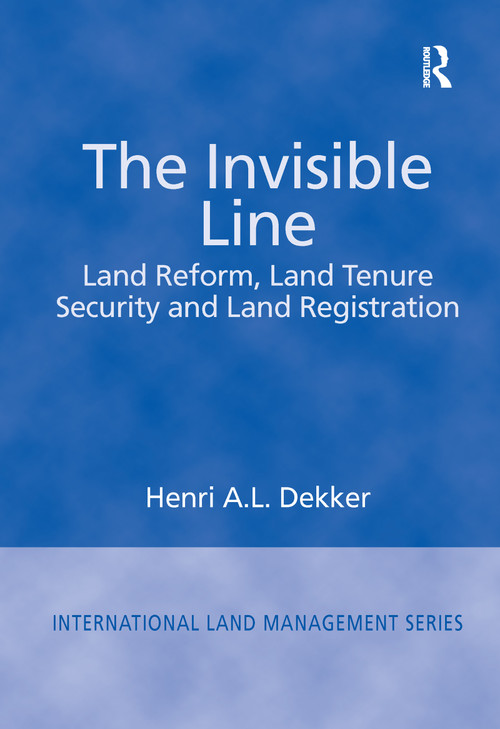 The Invisible Line (Land Reform, Land Tenure Security and Land Registration) by Henri A.L. Dekker, 9781138258709