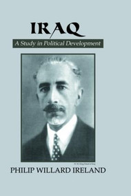 Iraq (A Study in Political Development) by Philip Willard Ireland, 9781138869677