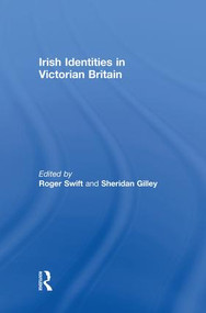 Irish Identities in Victorian Britain by Roger Swift, Sheridan Gilley, 9781138868120