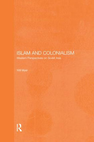 Islam and Colonialism (Western Perspectives on Soviet Asia) - 9781138862708 by Will Myer, 9781138862708