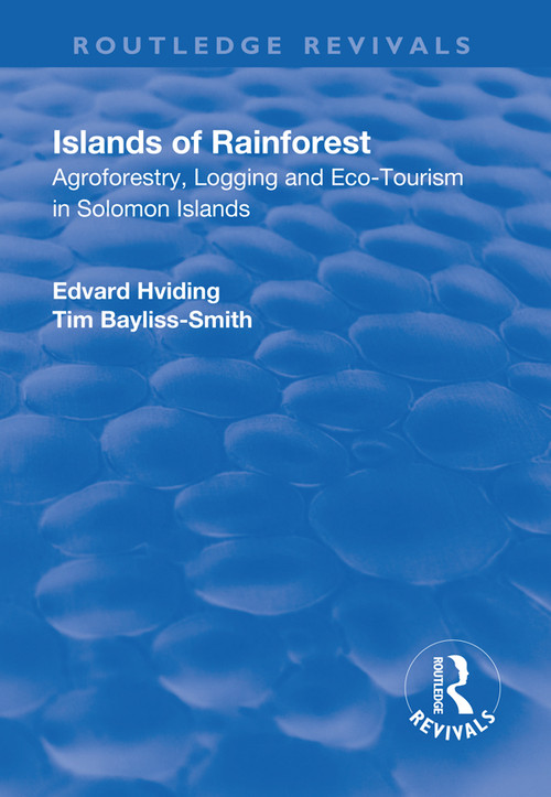 Islands of Rainforest (Agroforestry, Logging and Eco-Tourism in Solomon Islands) by Edvard Hviding, Tim Bayliss-Smith, 9781138712270
