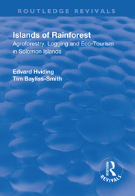 Islands of Rainforest (Agroforestry, Logging and Eco-Tourism in Solomon Islands) by Edvard Hviding, Tim Bayliss-Smith, 9781138712270