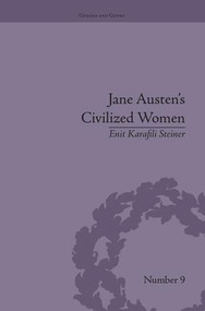 Jane Austen's Civilized Women (Morality, Gender and the Civilizing Process) by Enit Karafili Steiner, 9781138661578