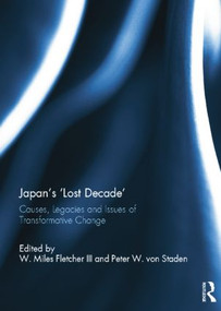 Japan's 'Lost Decade' (Causes, Legacies and Issues of Transformative Change) by W. Miles Fletcher III, Peter W. von Staden, 9781138844797