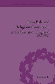 John Bale and Religious Conversion in Reformation England by Oliver Wort, 9781138662193