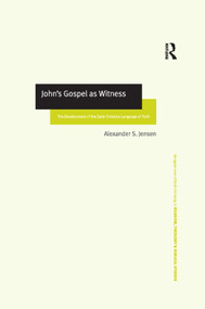 John's Gospel as Witness (The Development of the Early Christian Language of Faith) by Alexander S. Jensen, 9781138378797