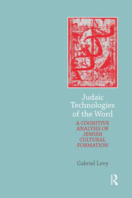 Judaic Technologies of the Word (A Cognitive Analysis of Jewish Cultural Formation) by Gabriel Levy, 9781138856127