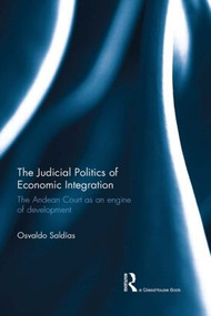 The Judicial Politics of Economic Integration (The Andean Court as an Engine of Development) - 9781138915121 by Osvaldo Saldias, 9781138915121