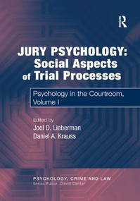 Jury Psychology: Social Aspects of Trial Processes (Psychology in the Courtroom, Volume I) by Daniel A. Krauss, Joel D. Lieberman, 9781138264113