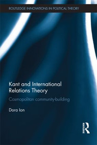 Kant and International Relations Theory (Cosmopolitan Community-building) by Dora Ion, 9781138812451