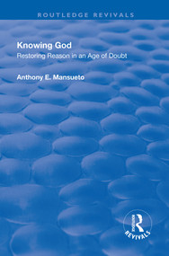 Knowing God (Restoring Reason in an Age of Doubt) - 9781138719606 by Anthony E. Mansueto, Jr, 9781138719606