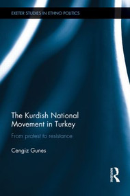 The Kurdish National Movement in Turkey (From Protest to Resistance) - 9781138898417 by Cengiz Gunes, 9781138898417