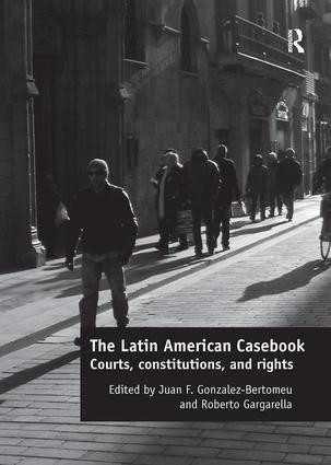 The Latin American Casebook (Courts, Constitutions, and Rights) by Juan F. Gonzalez-Bertomeu, Roberto Gargarella, 9781138483842