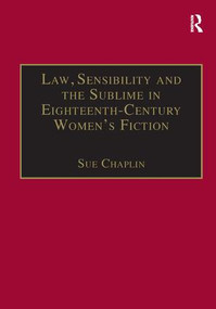 Law, Sensibility and the Sublime in Eighteenth-Century Women's Fiction (Speaking of Dread) by Sue Chaplin, 9781138264212