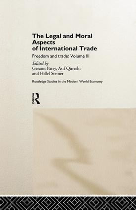 The Legal and Moral Aspects of International Trade (Freedom and Trade: Volume Three) by Geraint Parry, Geraint B Parry, 9781138880986