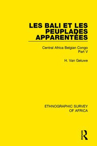 Les Bali et les Peuplades Apparentées (Ndaka-Mbo-Beke-Lika-Budu-Nyari) (Central Africa Belgian Congo Part V) - 9781138242005 by H. Van Geluwe, 9781138242005