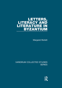 Letters, Literacy and Literature in Byzantium by Margaret Mullett, 9781138375185