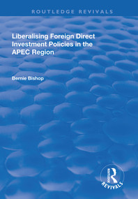 Liberalising Foreign Direct Investment Policies in the APEC Region - 9781138722309 by Bernie Bishop, 9781138722309