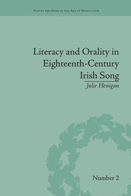 Literacy and Orality in Eighteenth-Century Irish Song by Julie Henigan, 9781138664654