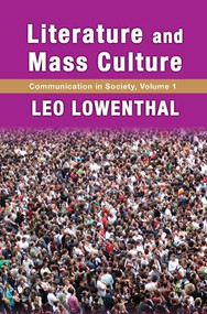 Literature and Mass Culture (Volume 1, Communication in Society) - 9781412856980 by Leo Lowenthal, 9781412856980