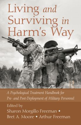 Living and Surviving in Harm's Way (A Psychological Treatment Handbook for Pre- and Post-Deployment of Military Personnel) by Sharon Morgillo Freeman, Bret A Moore, Arthur Freeman, 9781138872912