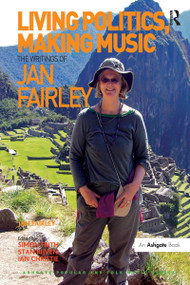 Living Politics, Making Music (The Writings of Jan Fairley) - 9781138272446 by Jan Fairley, edited by Simon Frith, Ian Christie, 9781138272446