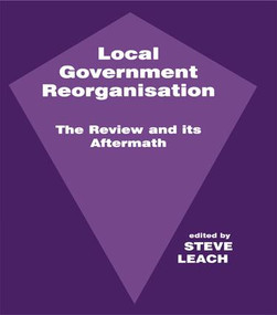 Local Government Reorganisation (The Review and its Aftermath) - 9781138995505 by Steve Leach, 9781138995505