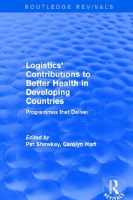 Revival: Logistics' Contributions to Better Health in Developing Countries (2003) (Programmes that Deliver) - 9781138709003 by Carolyn Hart, Pat Shawkey, 9781138709003