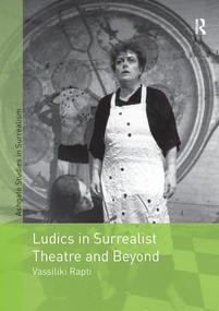 Ludics in Surrealist Theatre and Beyond by Vassiliki Rapti, 9781138268722
