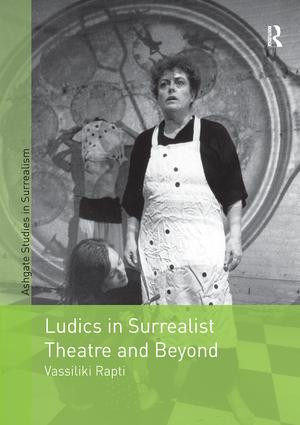 Ludics in Surrealist Theatre and Beyond by Vassiliki Rapti, 9781138268722