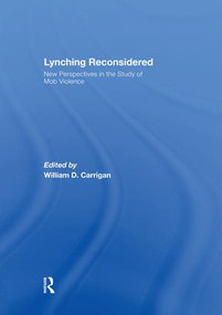 Lynching Reconsidered (New Perspectives in the Study of Mob Violence) by William D. Carrigan, 9781138878211