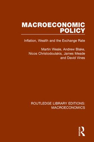 Macroeconomic Policy (Inflation, Wealth and the Exchange Rate) by Martin Weale, Andrew Blake, Nicos Christodoulakis, James Meade, David Vines, 9781138940024