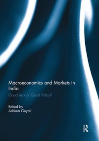 Macroeconomics and Markets in India (Good Luck or Good Policy?) by Ashima Goyal, 9781138817432