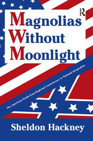 Magnolias without Moonlight (The American South from Regional Confederacy to National Integration) - 9781138511781 by Sheldon Hackney, 9781138511781