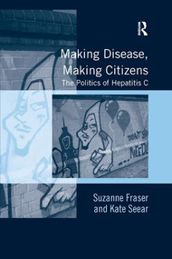 Making Disease, Making Citizens (The Politics of Hepatitis C) by Suzanne Fraser, Kate Seear, 9781138268340