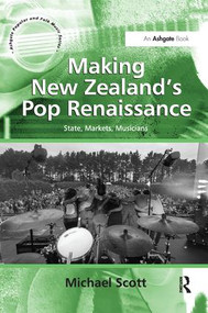 Making New Zealand's Pop Renaissance (State, Markets, Musicians) - 9781138261785 by Michael Scott, 9781138261785