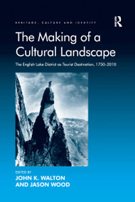 The Making of a Cultural Landscape (The English Lake District as Tourist Destination, 1750-2010) by Jason Wood, John K. Walton, 9781138246256