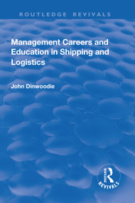 Management Careers and Education in Shipping and Logistics - 9781138741348 by John Dinwoodie, 9781138741348