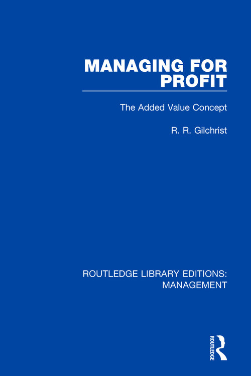 Managing for Profit (The Added Value Concept) - 9781138566392 by R. R. Gilchrist, 9781138566392