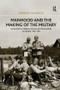 Manhood and the Making of the Military (Conscription, Military Service and Masculinity in Finland, 1917-39) by Anders Ahlbäck, 9781138707245