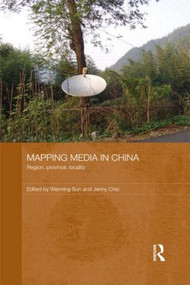 Mapping Media in China (Region, Province, Locality) - 9781138857469 by Wanning Sun, Jenny Chio, 9781138857469