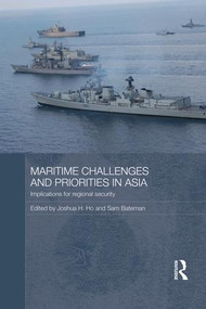Maritime Challenges and Priorities in Asia (Implications for Regional Security) by Joshua Ho, Sam Bateman, 9781138816688