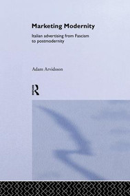 Marketing Modernity (Italian Advertising from Fascism to Postmodernity) by Adam Arvidsson, 9781138880023