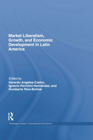 Market Liberalism, Growth, and Economic Development in Latin America - 9781138807532 by Gerardo Angeles Castro, Ignacio Perrotini-Hernández, Humberto Ríos-Bolivar, 9781138807532