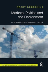 Markets, Politics and the Environment (An Introduction to Planning Theory) by Barry Goodchild, 9781138595125