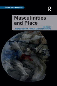 Masculinities and Place by Andrew Gorman-Murray, Peter Hopkins, 9781138547230