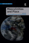 Masculinities and Place by Andrew Gorman-Murray, Peter Hopkins, 9781138547230