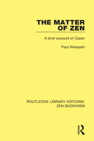 The Matter of Zen (A Brief Account of Zazen) - 9781138666207 by Paul Wienpahl, 9781138666207