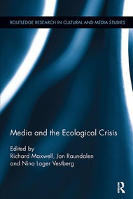 Media and the Ecological Crisis by Richard Maxwell, Jon Raundalen, Nina Lager Vestberg, 9781138305939